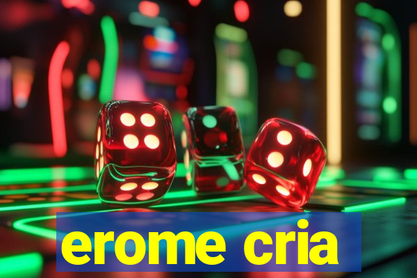 erome cria